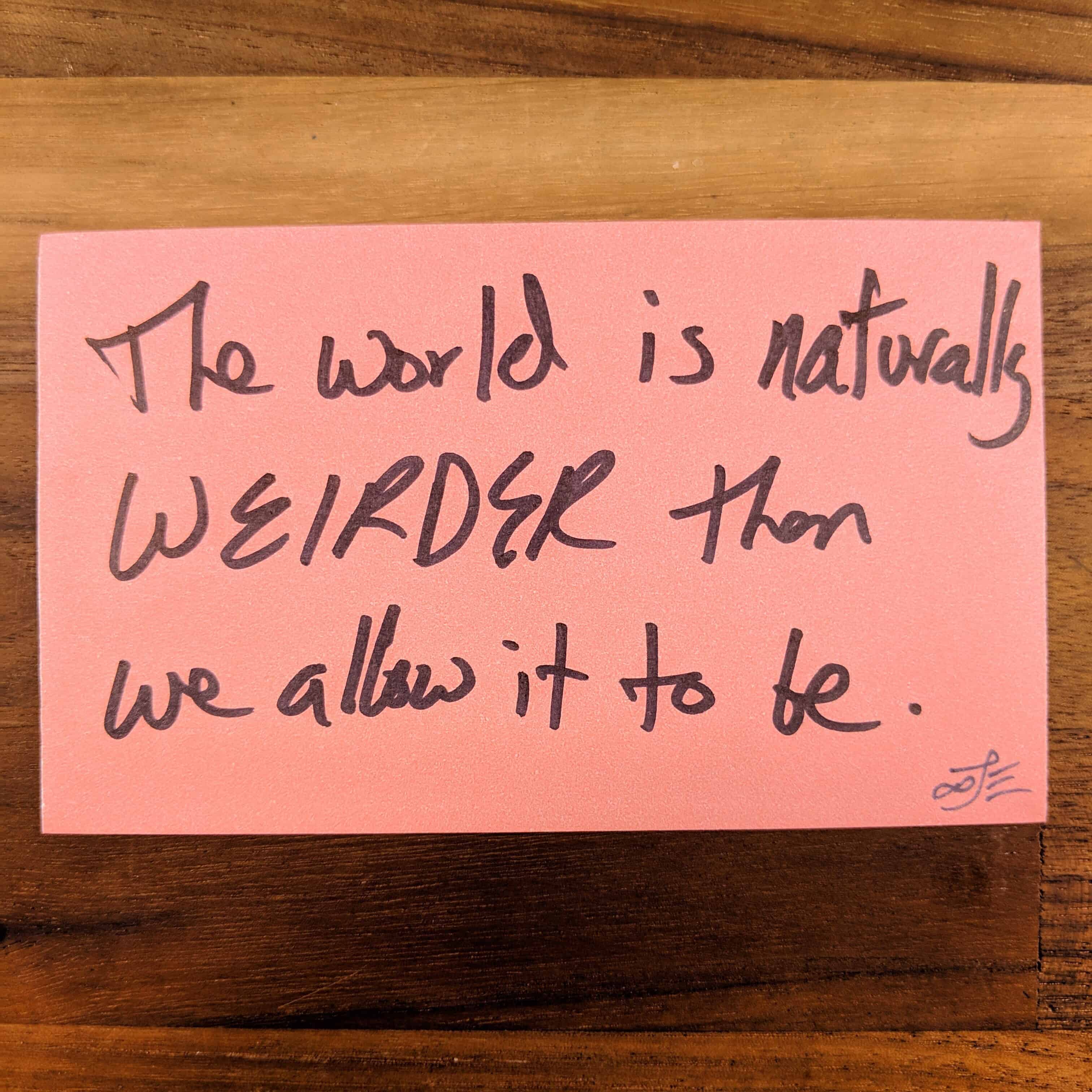 The World is Naturally Weirder